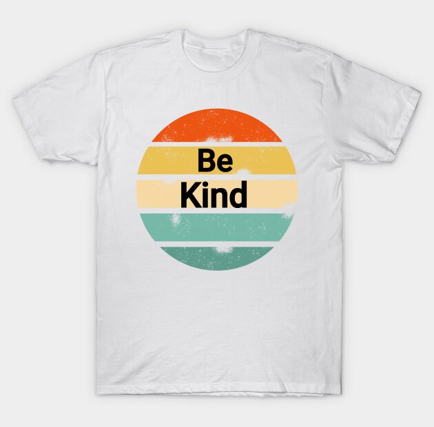 Be Kind - Be Kind - T-Shirt | Teepublic