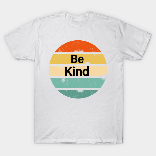 Be Kind - Be Kind - T-Shirt | Teepublic