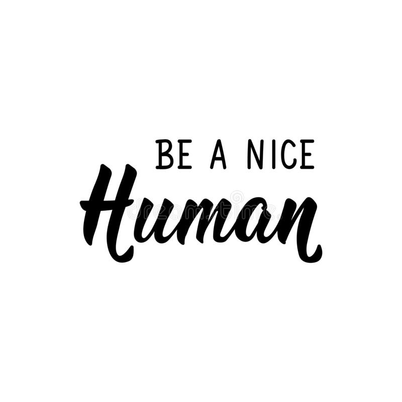 Be A Nice Human. Vector Illustration. Lettering. Ink Illustration Stock  Illustration - Illustration Of Goodness, Human: 185174629