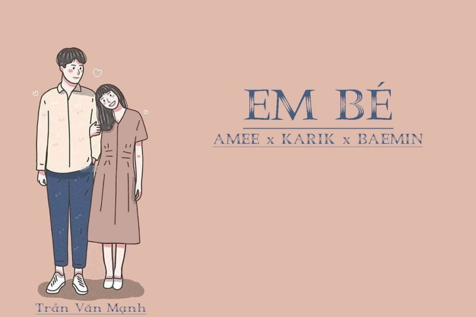 Amee X Karik X Baemin - Em Bé | Video Lyrics - Youtube