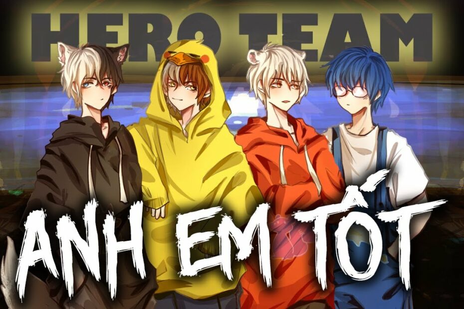 Anh Em Tốt | Siro X Phong Cận X Mrvit X Kairon | Hero Team - Youtube