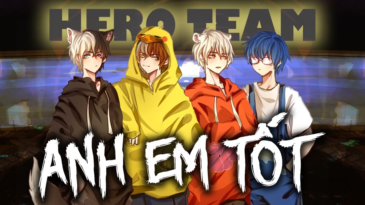 Anh Em Tốt | Siro X Phong Cận X Mrvit X Kairon | Hero Team - Youtube