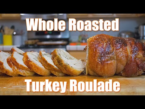 How to Make a Whole Roasted Turkey Roulade