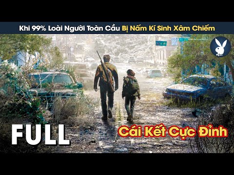 [Review Phim] The Last Of Us Bản Full | Khi 99% Loài Người Toàn Cầu Bị Nấm Kí Sinh Xâm Chiếm Não Bộ